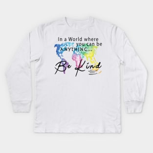 In A World Where You Can Be Anything ... Be Kind Kids Long Sleeve T-Shirt